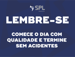 SPL01.5-4 Lembre-se: comece o dia com qualidade e termine sem acidentes